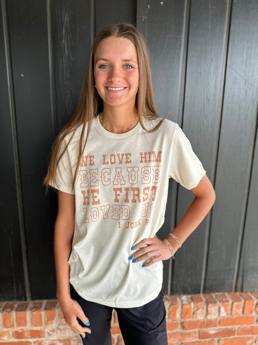 Love Him Because He First Loved Us Western Graphic Tee