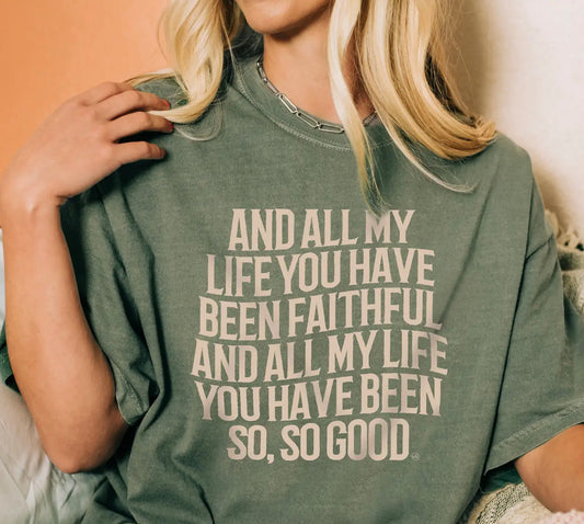 And All My Life You Have Been Faithful Christian Tee