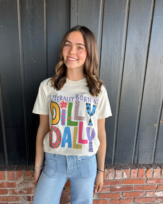 Literally born to Dilly Dally Tee