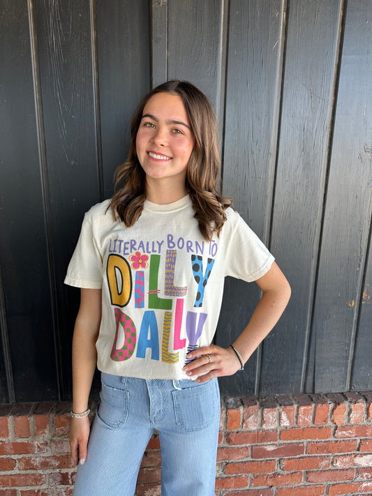 Literally born to Dilly Dally Tee
