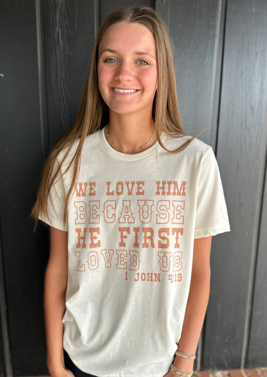 Love Him Because He First Loved Us Western Graphic Tee
